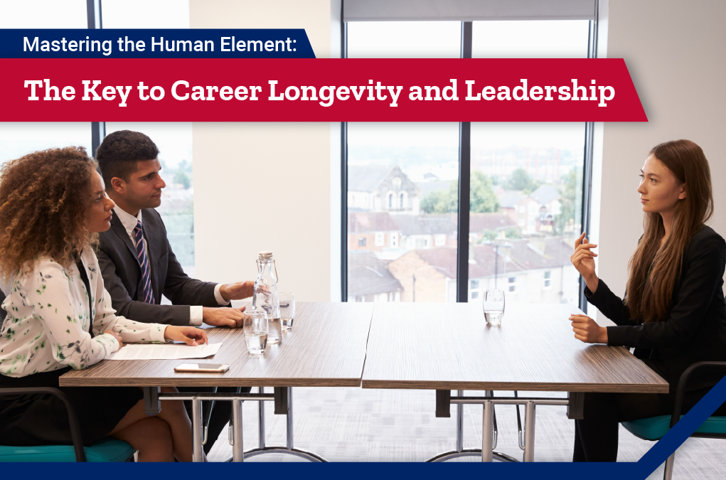 Mastering the Human Element: The Key to Career Longevity and Leadership
